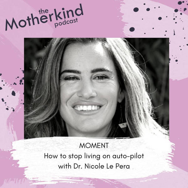 MOMENT  | How to stop living on auto-pilot with Dr Nicole Le Pera
