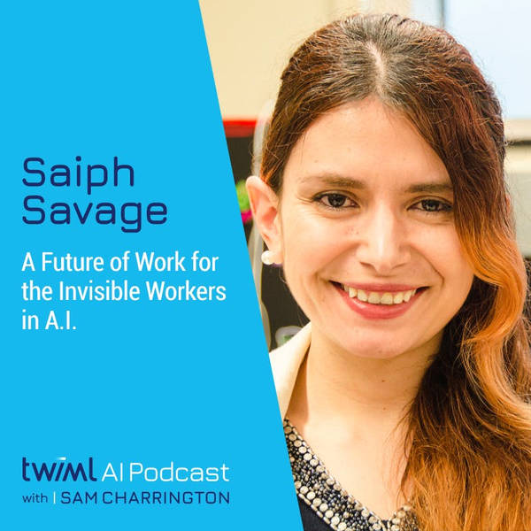 A Future of Work for the Invisible Workers in A.I. with Saiph Savage - #447