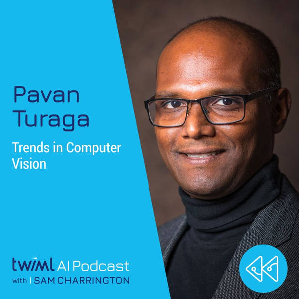 Trends in Computer Vision with Pavan Turaga - #444