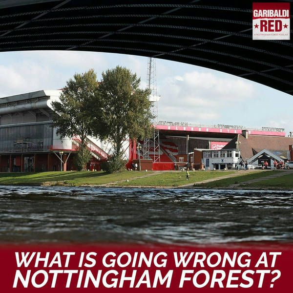 Garibaldi Red Podcast #30 w/ David Prutton | WHAT'S GOING WRONG AT NOTTINGHAM FOREST?