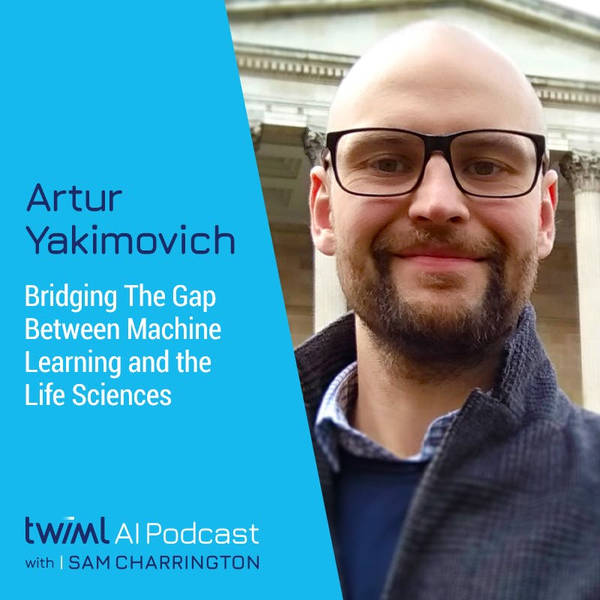 Bridging The Gap Between Machine Learning and the Life Sciences with Artur Yakimovich - #411