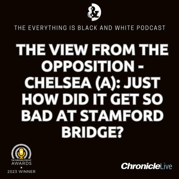 THE VIEW FROM THE OPPOSITION - CHELSEA: JUST HOW HAS GOT SO BAD AT STAMFORD BRIDGE | WILL CHELSEA BOUNCE BACK NEXT SEASON | CAN NUFC SNAP UP A BARGAIN | DOES ANYONE REALLY CARE ABOUT SUNDAY?