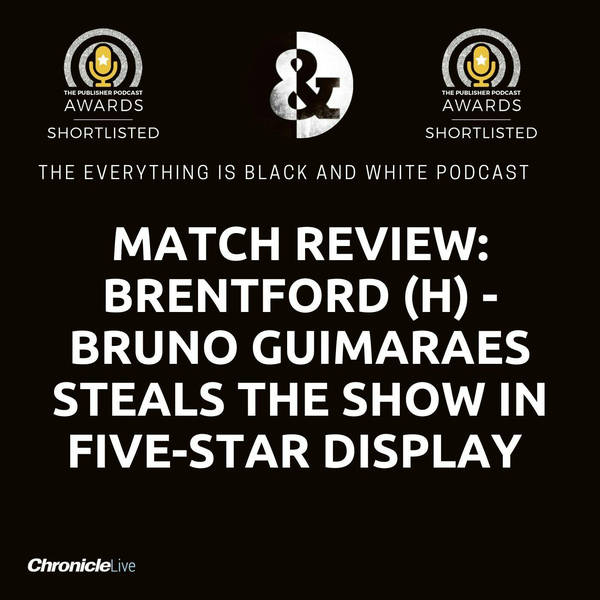NEWCASTLE UNITED 5-1 BRENTFORD | BRUNO GUIMARAES INSPIRES MAGPIES IN FIVE-STAR DISPLAY - COULD IT HAVE BEEN MORE?