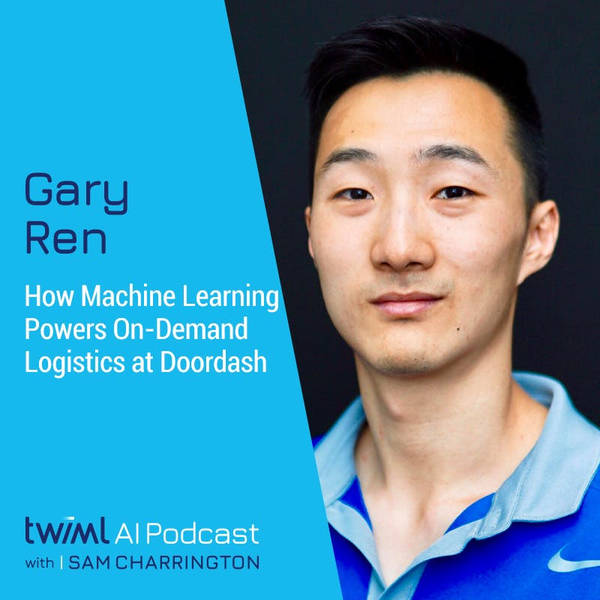 How Machine Learning Powers On-Demand Logistics at Doordash with Gary Ren - #405