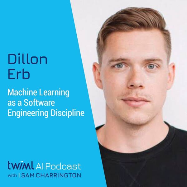 Machine Learning as a Software Engineering Discipline with Dillon Erb - #404