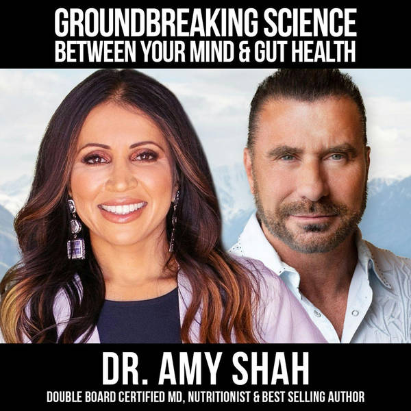 Groundbreaking Science Between Your Mind & Gut Health w/ Dr. Amy Shah