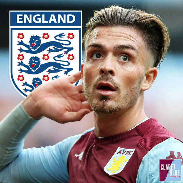 Claret & Blue Podcast #51 | JACK GREALISH CALLED UP BY GARETH SOUTHGATE