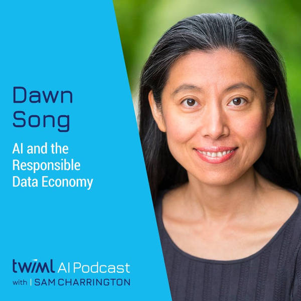 AI and the Responsible Data Economy with Dawn Song - #403
