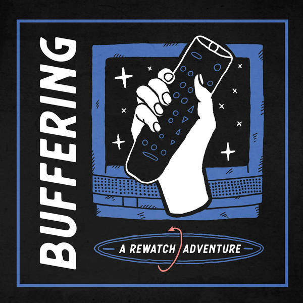 Buffering: A Rewatch Adventure - Podcast