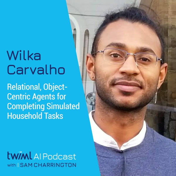 Relational, Object-Centric Agents for Completing Simulated Household Tasks with Wilka Carvalho - #402