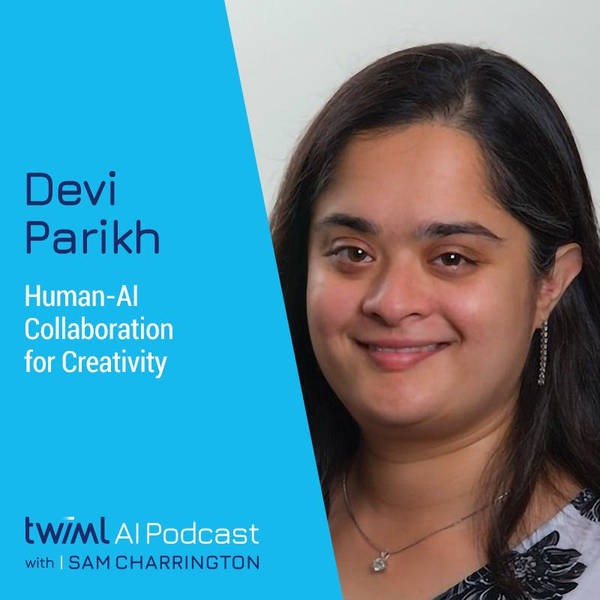 Human-AI Collaboration for Creativity with Devi Parikh - #399