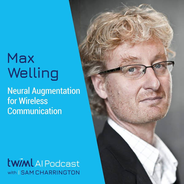 Neural Augmentation for Wireless Communication with Max Welling - #398