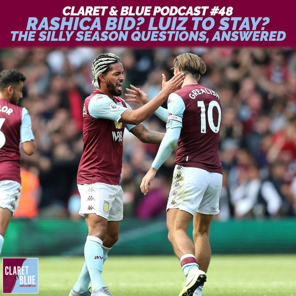 Claret & Blue Podcast #48 | RASHICA BID? LUIZ TO STAY? THE SILLY SEASON QUESTIONS, ANSWERED
