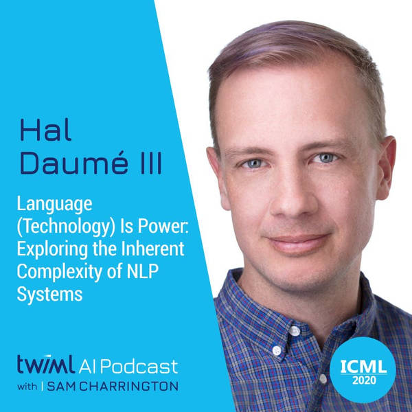 Language (Technology) Is Power: Exploring the Inherent Complexity of NLP Systems with Hal Daumé III - #395
