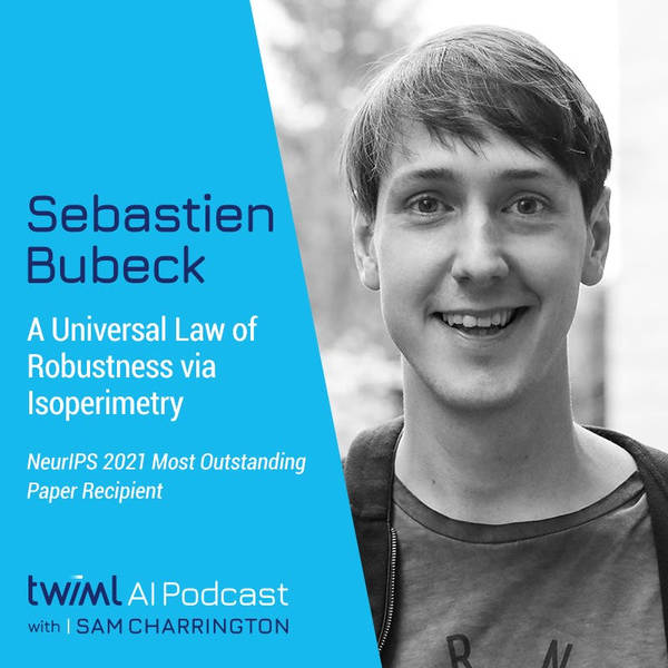 A Universal Law of Robustness via Isoperimetry with Sebastien Bubeck - #551
