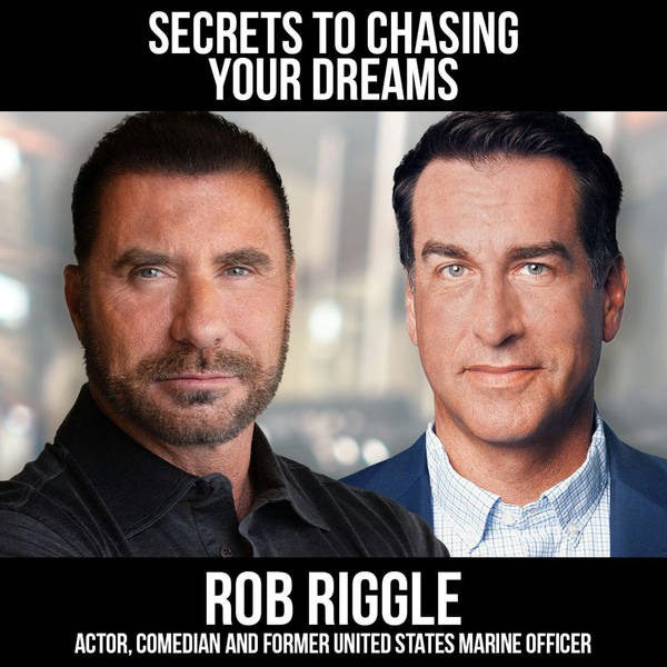 Secrets To Chasing Your Dreams with Rob Riggle