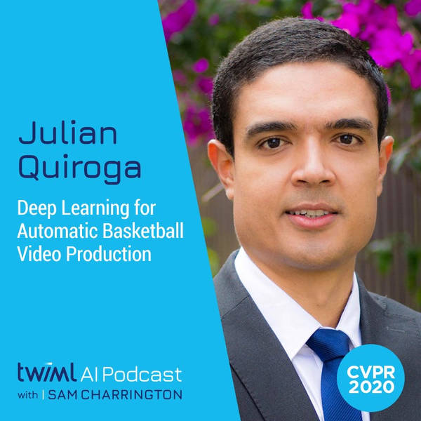 Deep Learning for Automatic Basketball Video Production with Julian Quiroga - #389