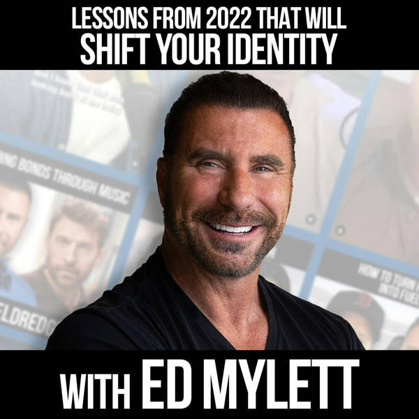 Lessons From 2022 That Will Shift Your Identity w/ Ed Mylett