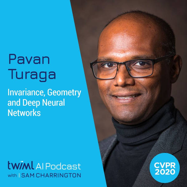 Invariance, Geometry and Deep Neural Networks with Pavan Turaga - #386