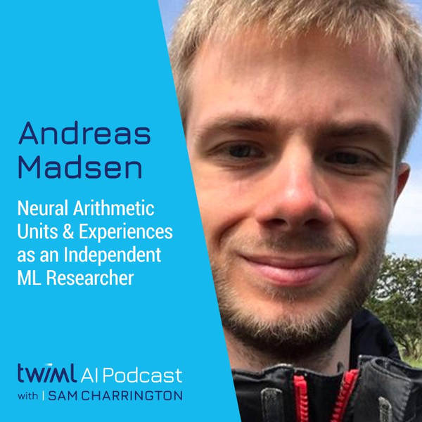 Neural Arithmetic Units & Experiences as an Independent ML Researcher with Andreas Madsen - #382