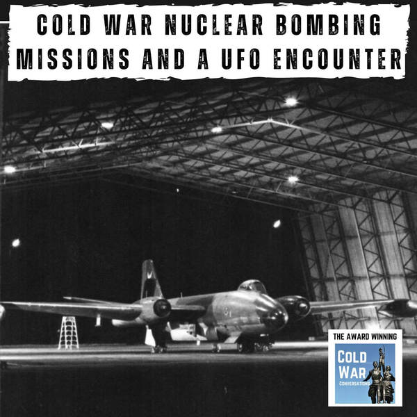 Cold War Nuclear Bombing Missions and a UFO Encounter (354)