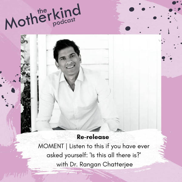 Re-release MOMENT | Listen to this if you have ever asked yourself: 'Is this all there is?' with Dr. Rangan Chatterjee