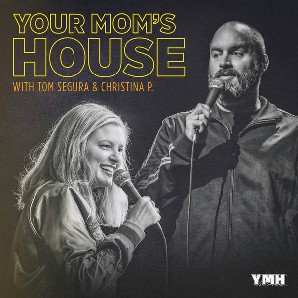 631 - Your Mom's House with Christina P and Tom Segura