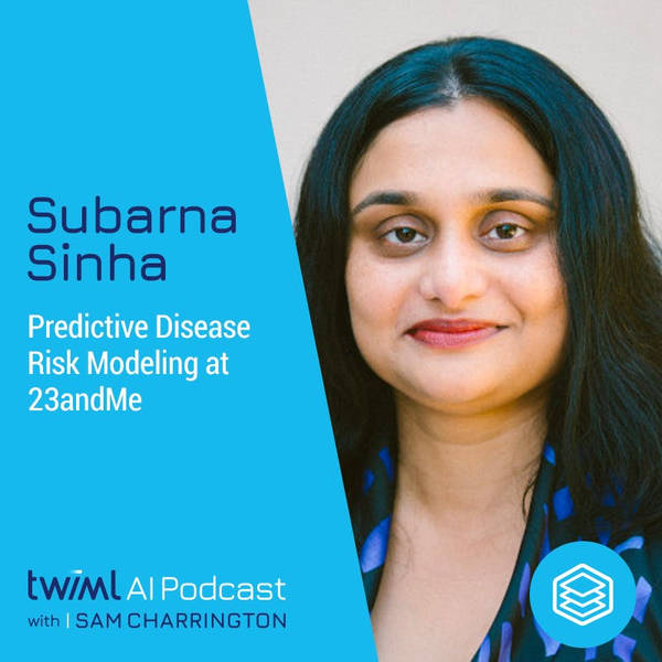 Predictive Disease Risk Modeling at 23andMe with Subarna Sinha - #436