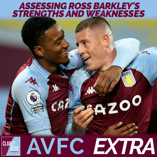 AVFC Extra #2 | Assessing Ross Barkley's strengths and weaknesses