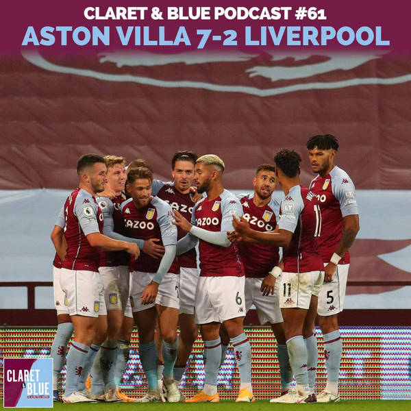 Claret & Blue Podcast #61 | ASTON VILLA PUT 7 PAST THE CHAMPIONS LIVERPOOL