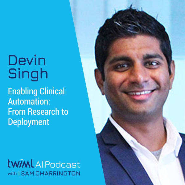 Enabling Clinical Automation: From Research to Deployment with Devin Singh - #428