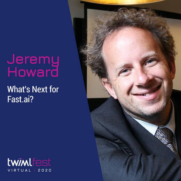 What's Next for Fast.ai? w/ Jeremy Howard - #421