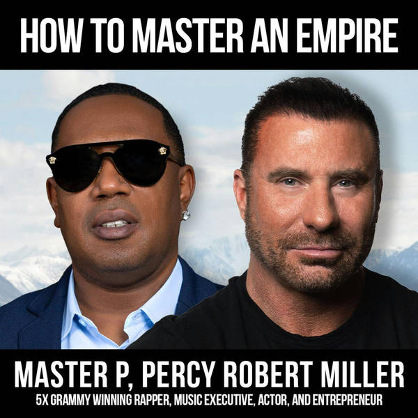 How To Master An Empire w/ Master P/Percy Miller