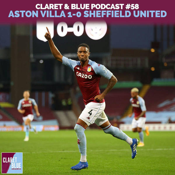 Claret & Blue Podcast #58 | Aston Villa 1-0 Sheffield United