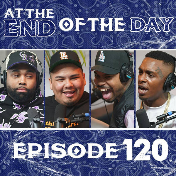 At The End of The Day Ep. 120