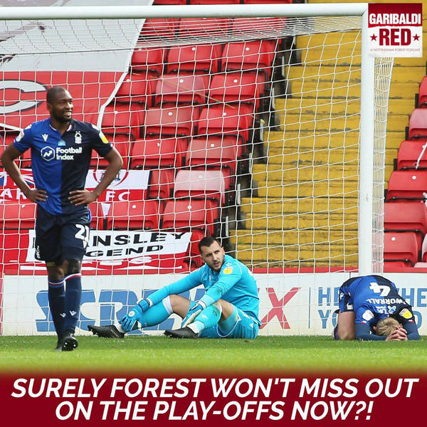 Garibaldi Red Podcast #20 | SURELY FOREST WON'T MISS OUT ON THE PLAY-OFFS NOW?!