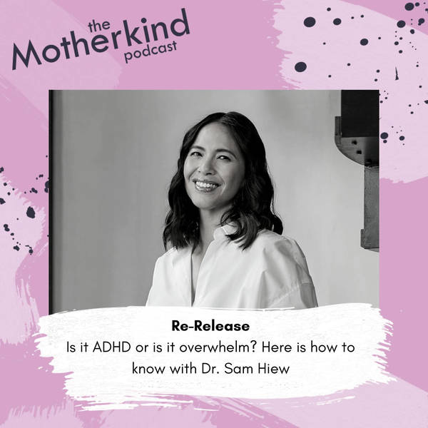 Re-Release | Is it ADHD or is it overwhelm? Here is how to know with Dr. Sam Hiew