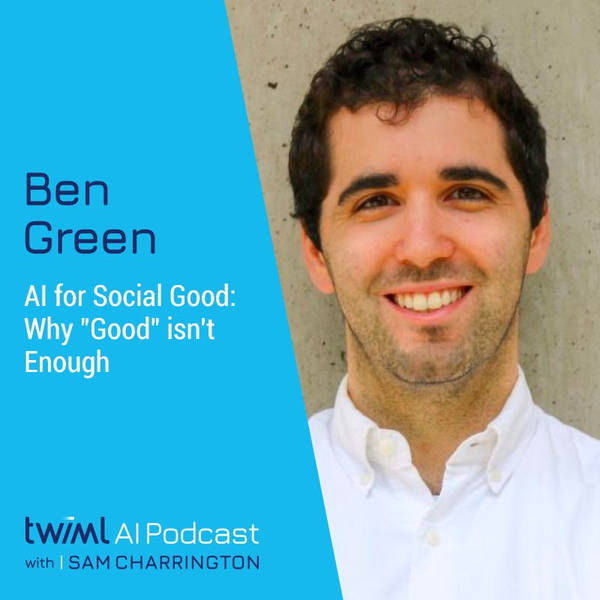 AI for Social Good: Why "Good" isn't Enough with Ben Green - #368