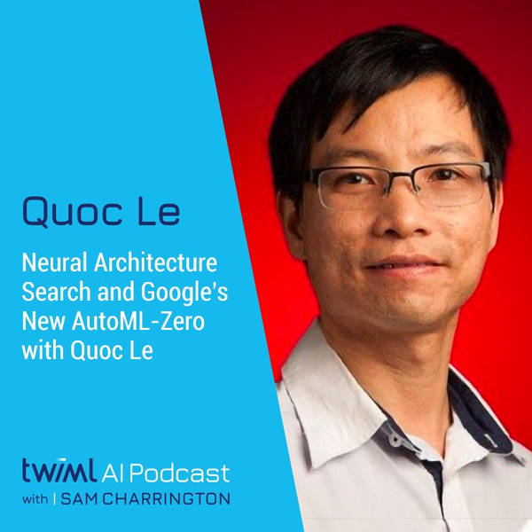 Neural Architecture Search and Google’s New AutoML Zero with Quoc Le - #366