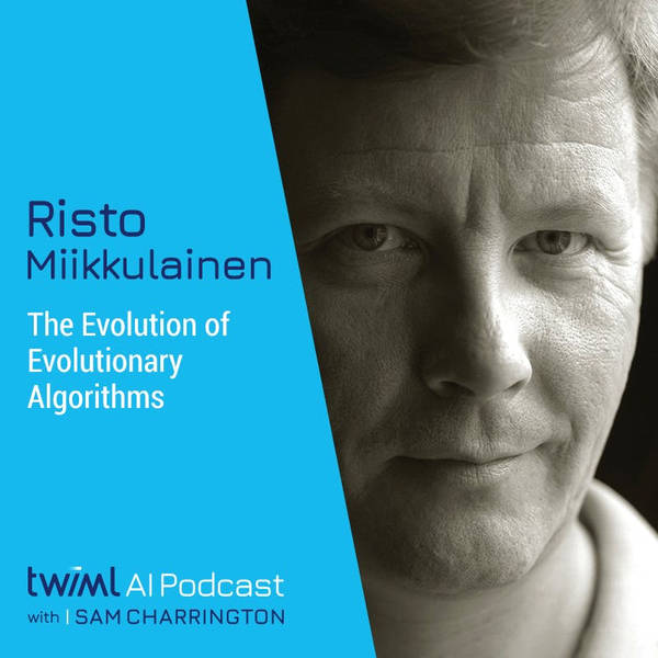 The Evolution of Evolutionary AI with Risto Miikkulainen - #367