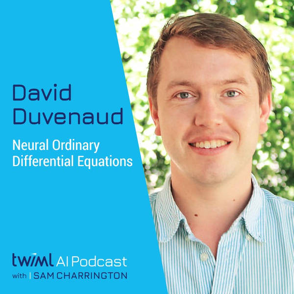 Neural Ordinary Differential Equations with David Duvenaud - #364