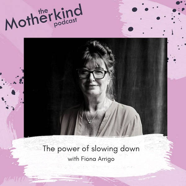 The power of slowing down with Fiona Arrigo