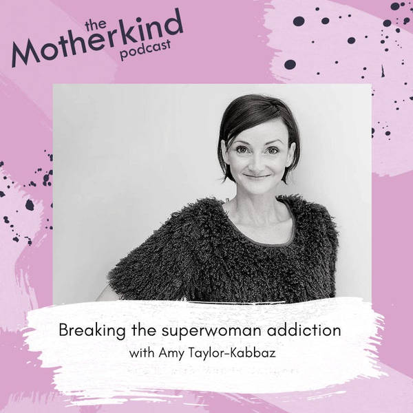 Re-release: Breaking the superwoman addiction with Amy Taylor-Kabbaz