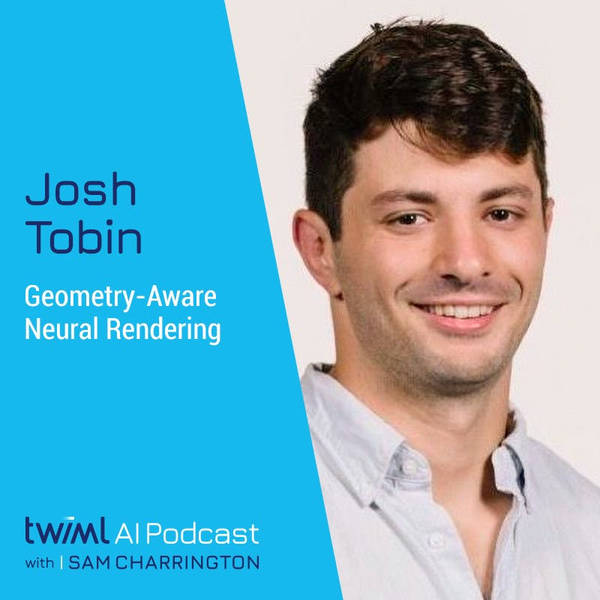 Geometry-Aware Neural Rendering with Josh Tobin - #360