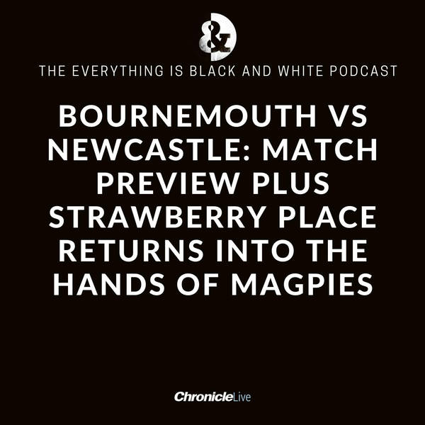 BOURNEMOUTH VS NEWCASTLE - THE MATCH PREVIEW: MAGPIES MUST WIN TO CEMENT PLACE IN TOP 4 | GORDON PREFERRED BUT HOWE UNLIKELY TO CHANGE | STRAWBERRY PLACE BOUGHT BACK BY OWNERS