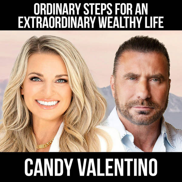 Ordinary Steps For An Extraordinary Wealthy Life w/ Candy Valentino