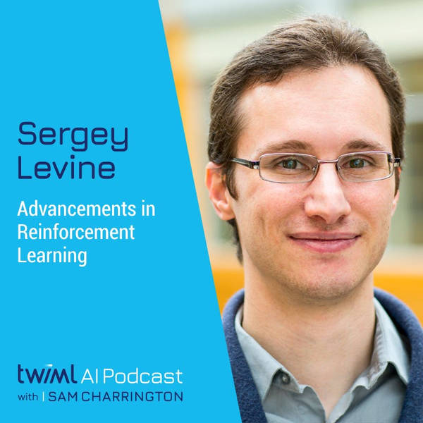 Advancements in Machine Learning with Sergey Levine - #355