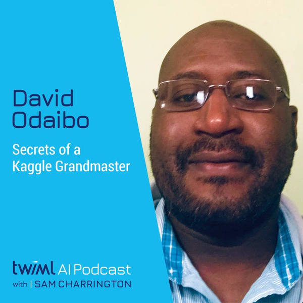 Secrets of a Kaggle Grandmaster with David Odaibo - #354
