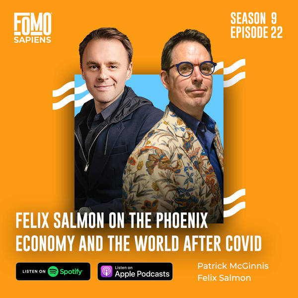 S9 Ep22. Felix Salmon on The Phoenix Economy and the World after COVID