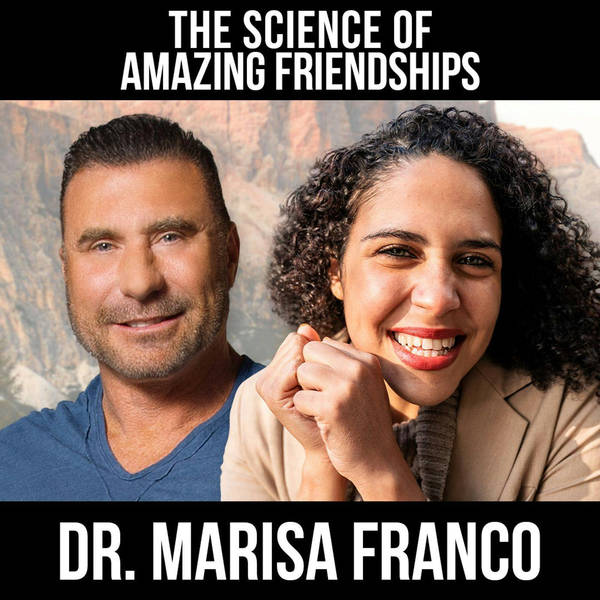 The Science of Amazing Friendships w/ Dr. Marisa Franco